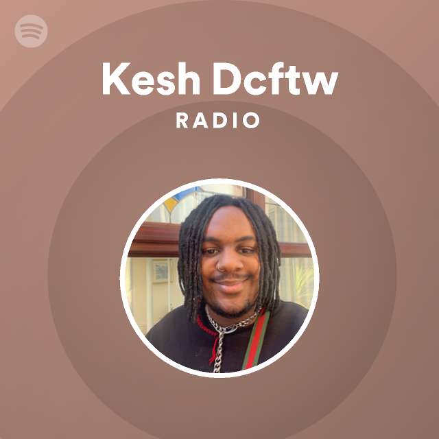 Kesh Dcftw Radio - playlist by Spotify